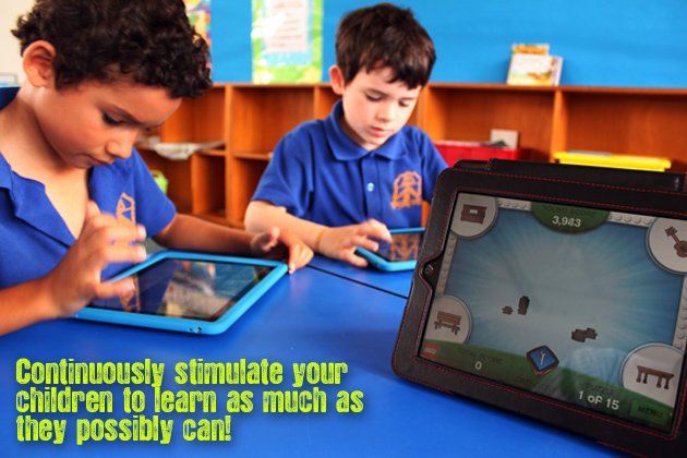 Continuously stimulate your children to learn as much as they possibly can